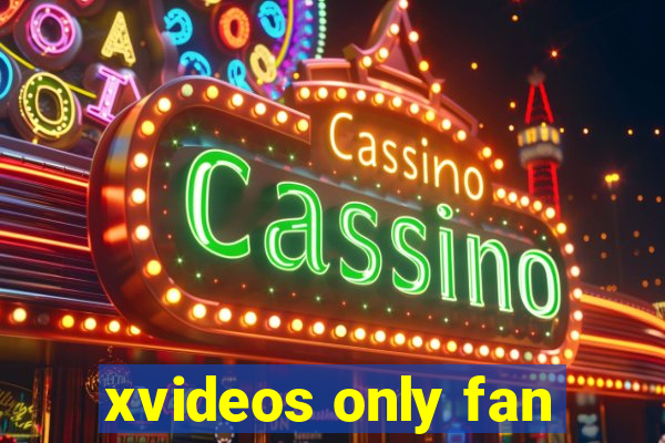 xvideos only fan